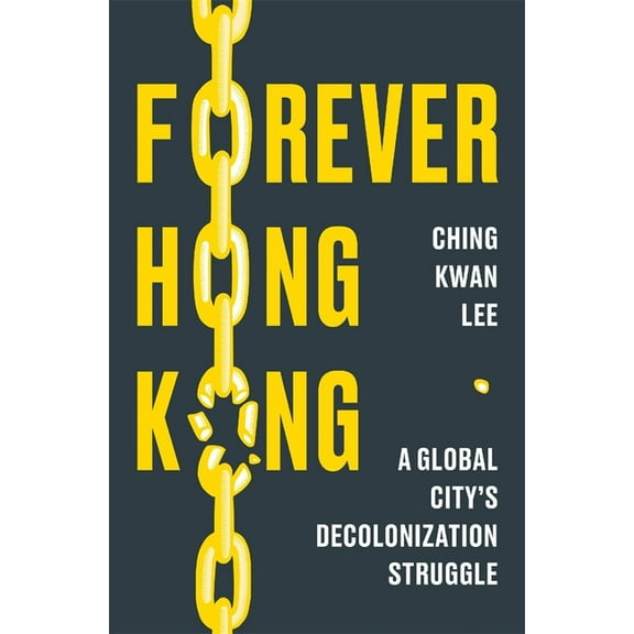 Forever Hong Kong: A Global City's Decolonization Struggle, (Hardcover)