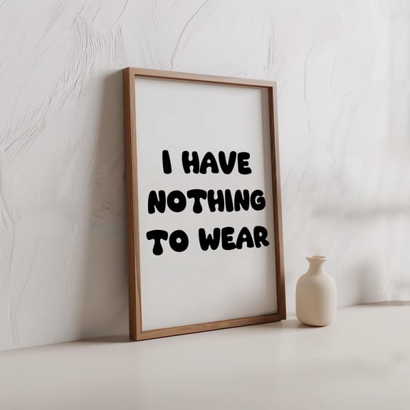 Fashion Poster, I Have Nothing To Wear, Typography Wall Art, Trendy Fashion Poster, Minimalist Home Decor, Girly Wall Art, Unframed Poster Size 8x12
