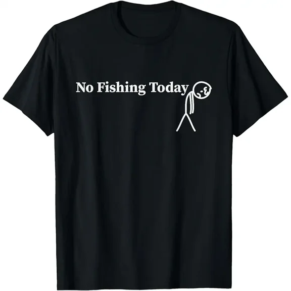 No Fishing Today Funny Sad Stick Man Fishing T-Shirt