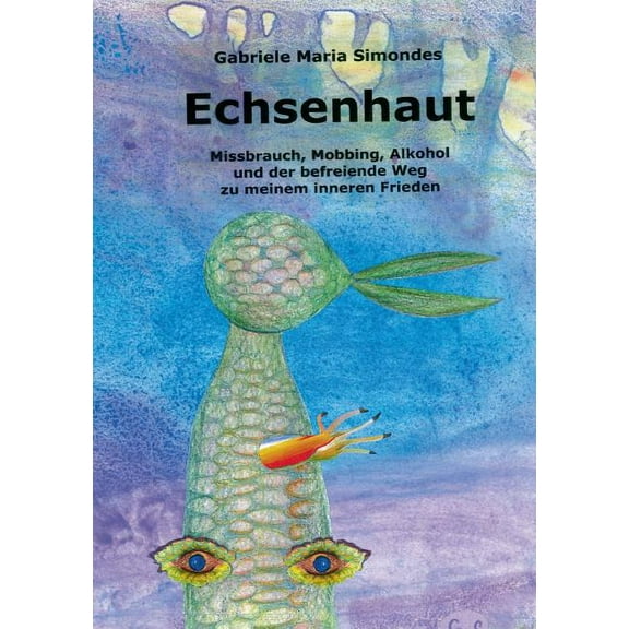 Echsenhaut: Missbrauch, Mobbing, Alkohol und der befreiende Weg zu meinem inneren Frieden, (Paperback)