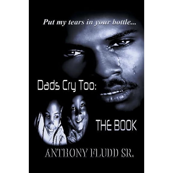 Dads Cry Too: The Book: Put my tears in your bottle... (Paperback)