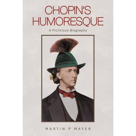 Chopin's Humoresque: A Fictitious Biography, (Paperback)