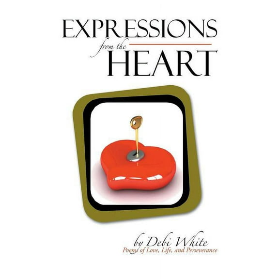 Expressions from the Heart : Poems of Love, Life, and Perseverance (Paperback)