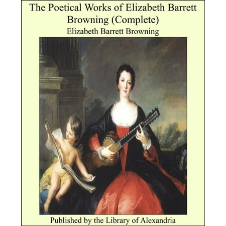 The Poetical Works of Elizabeth Barrett Browning (Complete) - (Best Of Barrett Long)