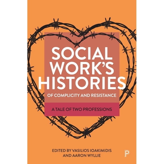 Social Work's Histories of Complicity and Resistance: A Tale of Two Professions, (Hardcover)