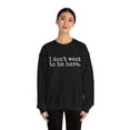 thumbnail image 4 of I Don't Want to be Here Funny Sweatshirt Social Anxiety Antisocial Pullover, 4 of 7