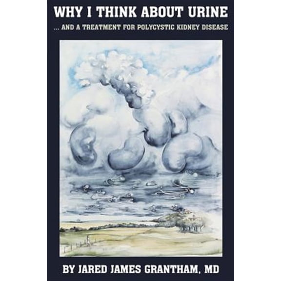 Pre-Owned Why I Think About Urine ...: ... And a Treatment for Polycystic Kidney Disease Paperback