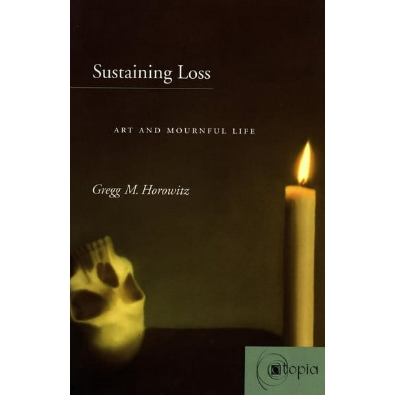 Atopia: Philosophy, Political Theory, Ae: Sustaining Loss : Art and Mournful Life (Hardcover)