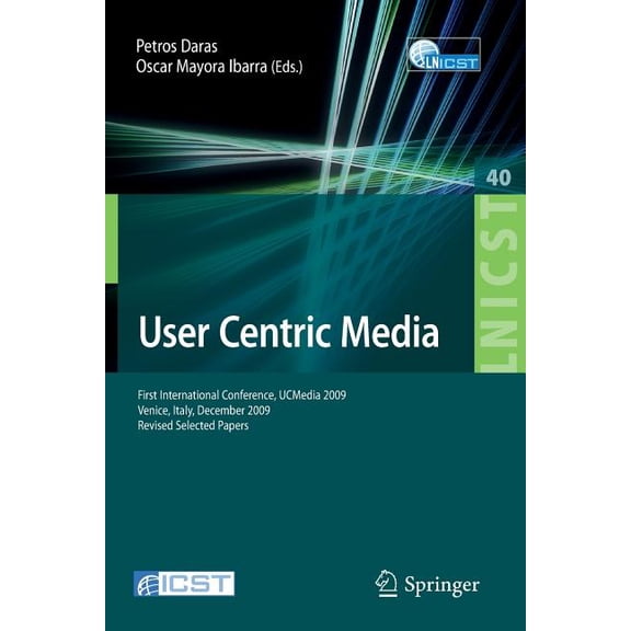 Lecture Notes of the Institute for Compu User Centric Media: First International Conference, Ucmedia 2009, Venice, Italy, December 9-11, 2009, Revised Selected P, Book 40, (Paperback)