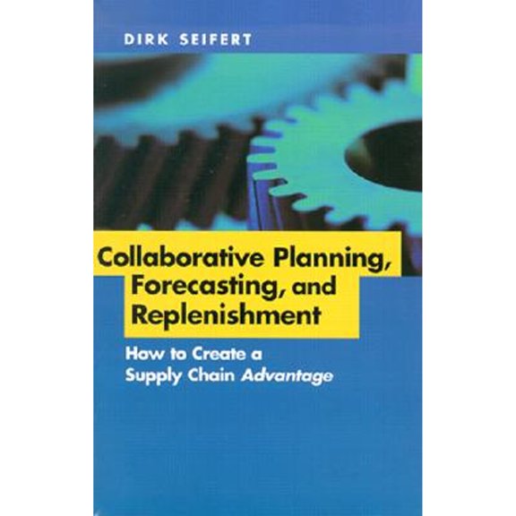 Pre-Owned Collaborative Planning, Forecasting, and Replenishment: How to Create a Supply Chain Advantage (Hardcover) 081447182X 9780814471821