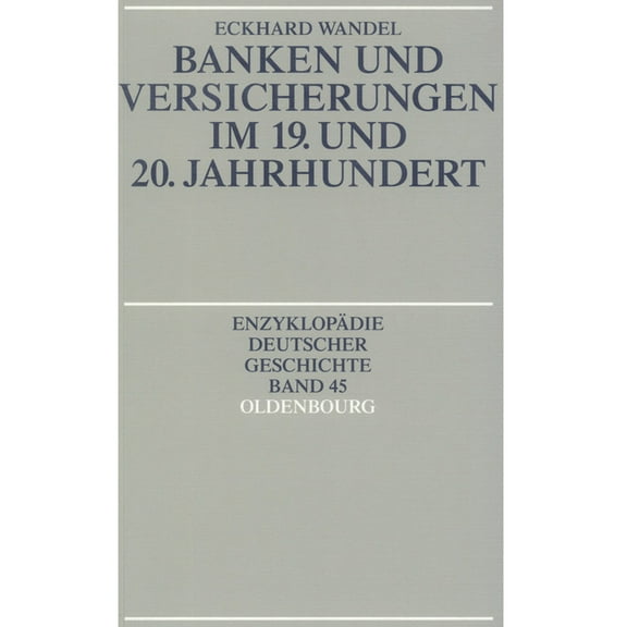 Enzyklopädie Deutscher Geschichte Banken und Versicherungen im 19. und 20. Jahrhundert, Book 45, (Hardcover)