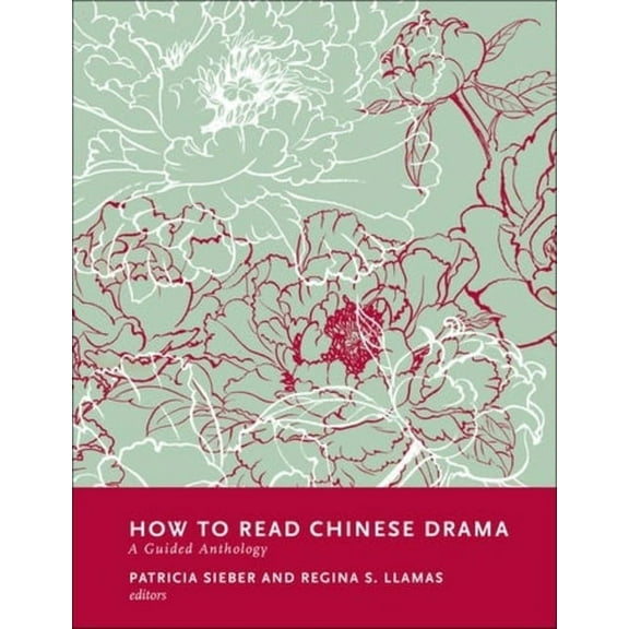 How to Read Chinese Literature How to Read Chinese Drama: A Guided Anthology, (Hardcover)