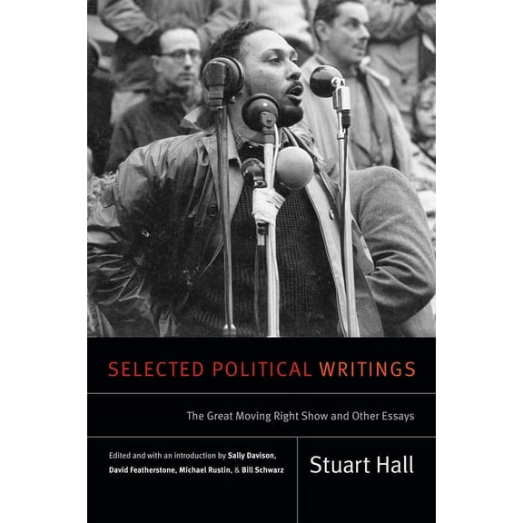 Stuart Hall: Selected Writings Selected Political Writings: The Great Moving Right Show and Other Essays, (Paperback)
