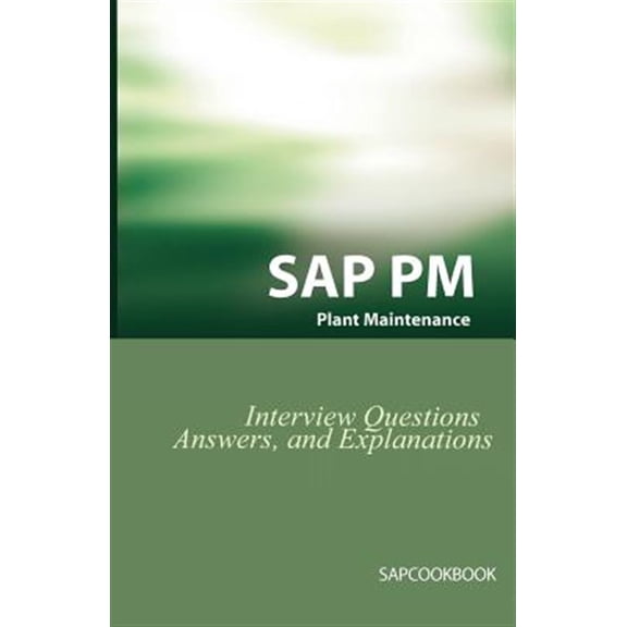 Pre-Owned Sap Pm Interview Questions, Answers, And Explanations : Sap Plant Maintenance Certification Review