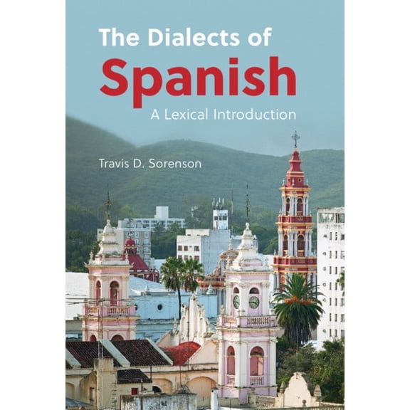 The Dialects of Spanish: A Lexical Introduction, (Hardcover)