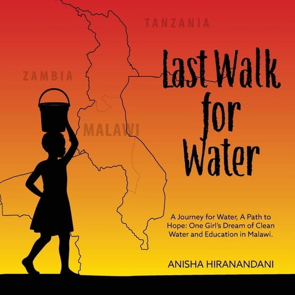 Last Walk for Water: A Journey for Water, A Path to Hope: One Girl's Dream of Clean Water and Education in Malawi., (Paperback)