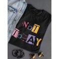 thumbnail image 3 of Not Today Shaped T-Shirt Women -Smartprints Designs, Female XX-Large, 3 of 4