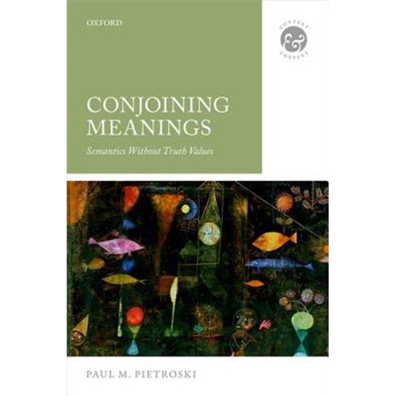 Pre-Owned Context & Content Conjoining Meanings: Semantics Without Truth Values, (Hardcover)
