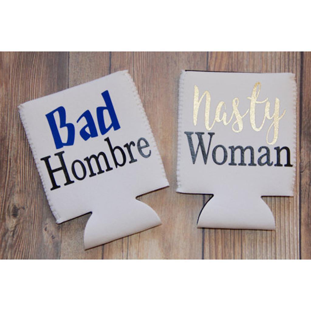 Bad Hombre & Nasty Woman Bottle Can Cooler Sleeve Holder Funny Couples Gifts 