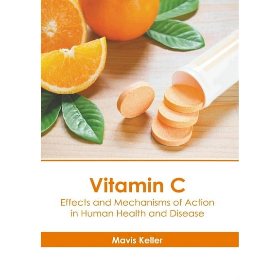 Vitamin C: Effects and Mechanisms of Action in Human Health and Disease, (Hardcover)