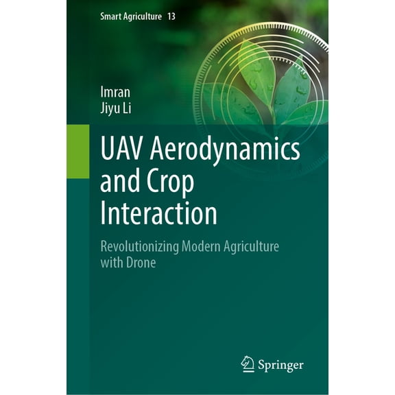 Smart Agriculture Uav Aerodynamics and Crop Interaction: Revolutionizing Modern Agriculture with Drone, Book 13, (Hardcover)
