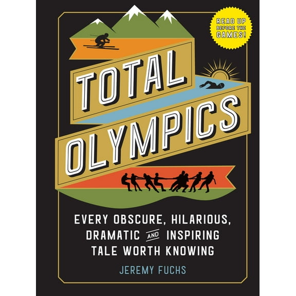 Total Olympics: Every Obscure, Hilarious, Dramatic, and Inspiring Tale Worth Knowing, (Hardcover)