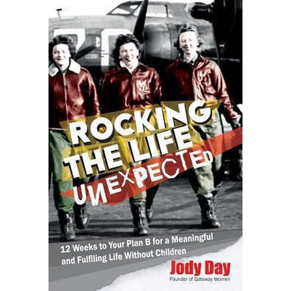 Pre-Owned Rocking the Life Unexpected: 12 Weeks to Your Plan B for a Meaningful and Fulfiling Life Without Children (Paperback) 1493607278 9781493607273