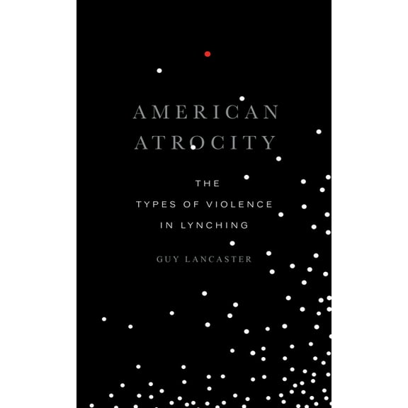 American Atrocity: The Types of Violence in Lynching, (Paperback)