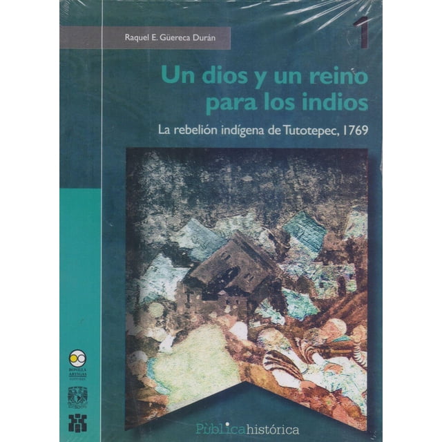 Un dios y un reino para los indios Bonilla Artigas Editores 9786078348121