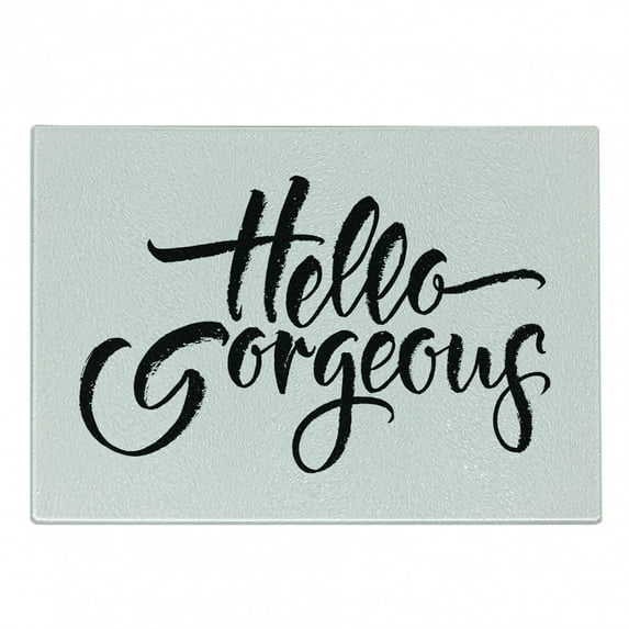 Hello Gorgeous Cutting Board, Weathered Font of Inspirational Words Modern Typography Brush Lettering, Decorative Tempered Glass Cutting and Serving Board, in 3 Sizes, by Ambesonne