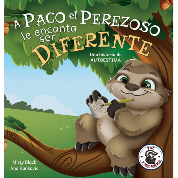 Zac y Sus Amigos A Paco el Perezoso le encanta ser diferente: Una historia de autoestima: Sloan the Sloth Loves Being Different (Spanish , Book 5, (Hardcover)