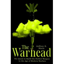 The Warhead: The Quest to Build the Perfect Weapon in the Age of Modern Warfare (Hardcover)
