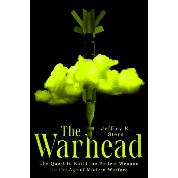 The Warhead: The Quest to Build the Perfect Weapon in the Age of Modern Warfare (Hardcover)