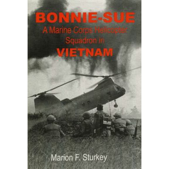 Pre-Owned Bonnie-Sue: A Marine Corps Helicopter Squadron in Vietnam (Paperback) 0965081427 9780965081429