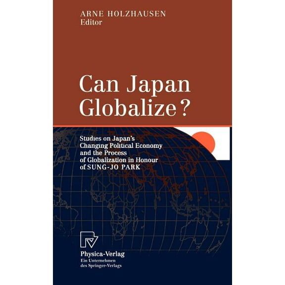 Can Japan Globalize?: Studies on Japan's Changing Political Economy and the Process of Globalization in Honour of Sung-J, (Hardcover)