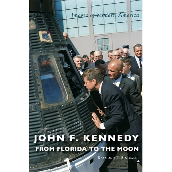 Images of Modern America: John F. Kennedy: From Florida to the Moon (Hardcover)