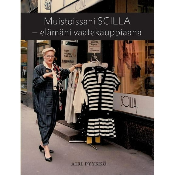 Muistoissani Scilla - elÃ¤mÃ¤ni vaatekauppiaana, (Paperback)