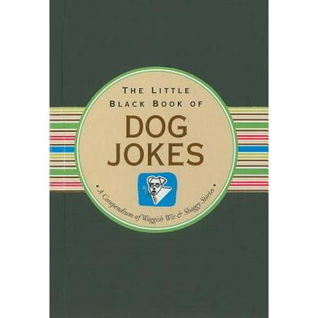 The Little Black Book of Dog Jokes : A Compendium of Waggish Wit & Shaggy (Best Shaggy Dog Jokes)