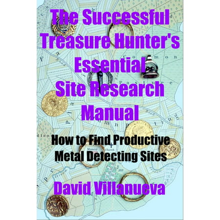 The Successful Treasure Hunter's Essential Site Research Manual: How to Find Productive Metal Detecting Sites - (Best Metal Detecting Sites In Minnesota)