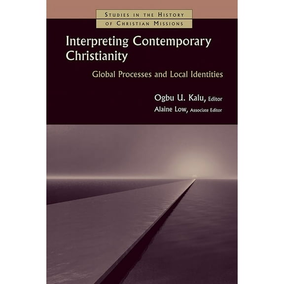 Studies in the History of Christian Missions (SHCM): Interpreting Contemporary Christianity : Global Processes and Local Identities (Paperback)