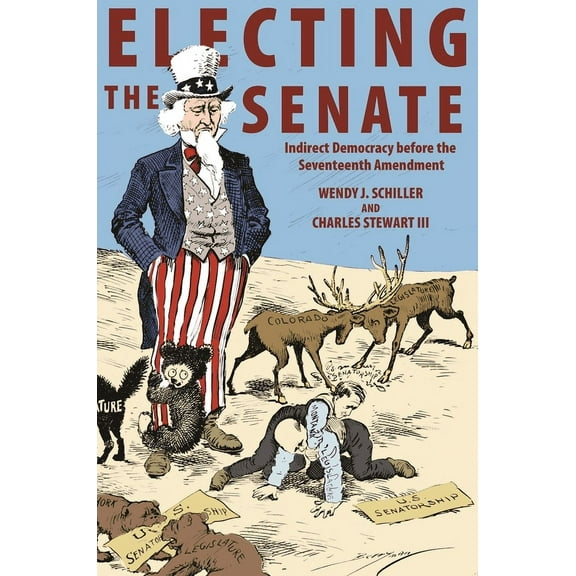 Princeton Studies in American Politics Electing the Senate: Indirect Democracy Before the Seventeenth Amendment, (Hardcover)