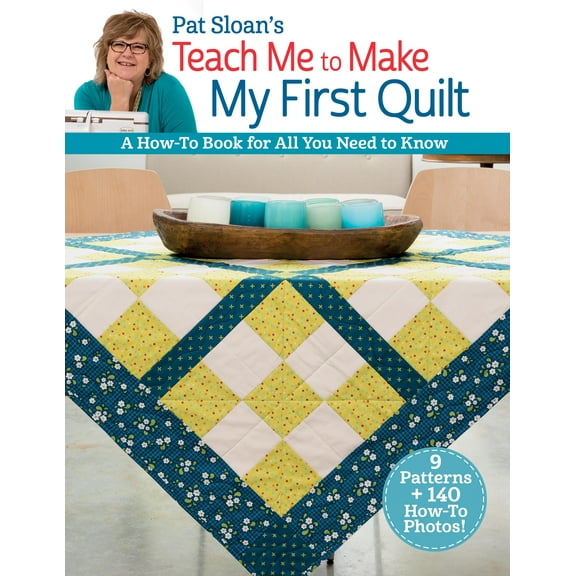 Pat Sloan's Teach Me to Make My First Quilt : A How-to Book for All You Need to Know (Paperback)