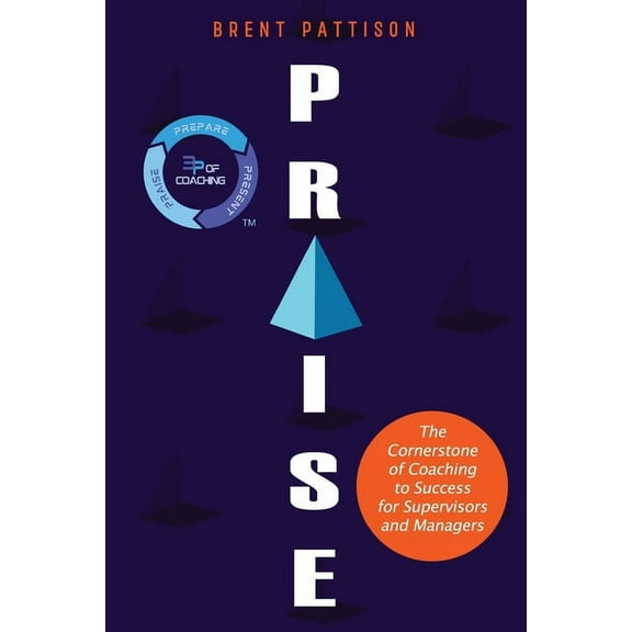 Praise: The Cornerstone of Coaching to Success for Managers and Supervisors, (Paperback)