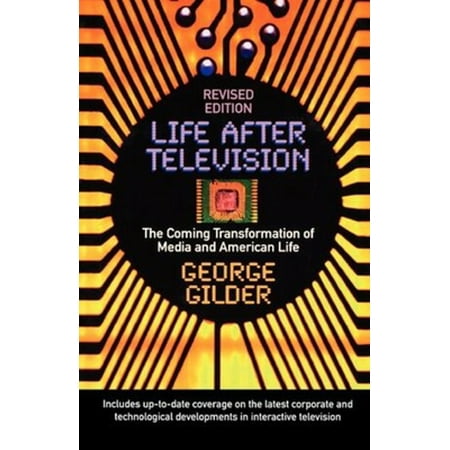 Life After Television: The Coming Transformation of Media and American Life [Paperback - Used]