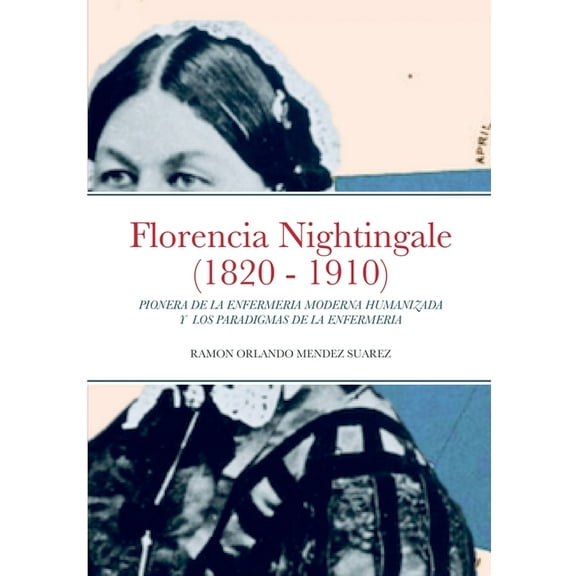 Florencia Nightingale (1820 - 1910): Pionera de la Enfermeria Moderna Humanizada Y Los Paradigmas de la Enfermeria (Paperback)
