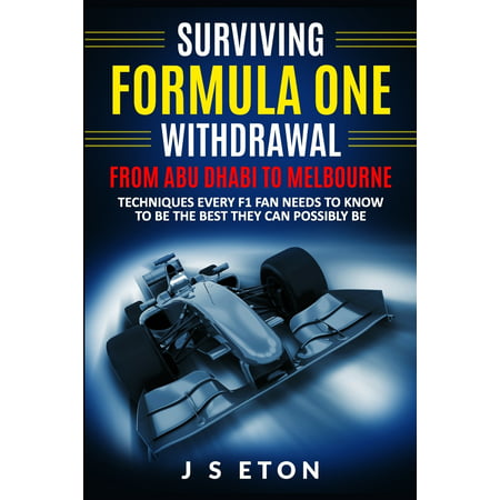Surviving Formula One Withdrawal from Abu Dhabi to Melbourne : Techniques Every F1 Fan Needs to Know to Be the Best They Can Possibly (Best Herbs For Opiate Withdrawal)
