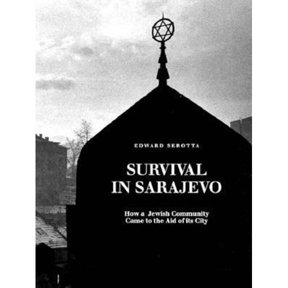 Pre-Owned Survival in Sarajevo: How a Jewish Community Came to the Aid of Its City (Paperback) by Edward Serotta