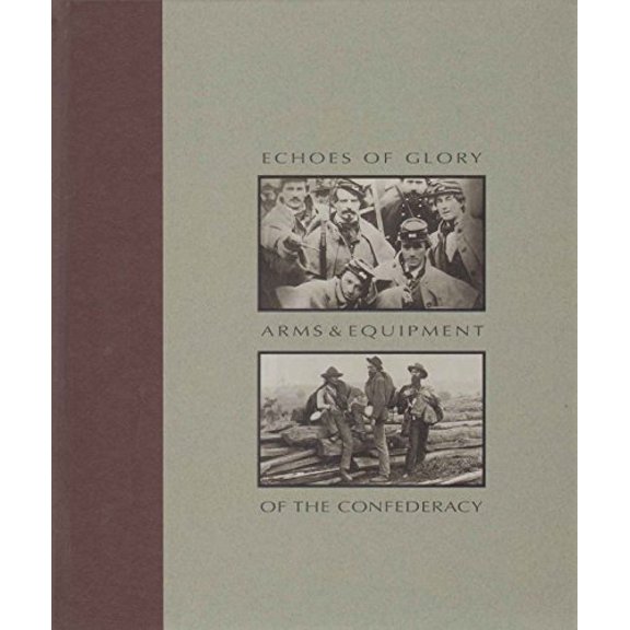 Pre-Owned Echoes of Glory: Arms and Equipment of the Confederacy (Hardcover) 0737031557 9780737031553