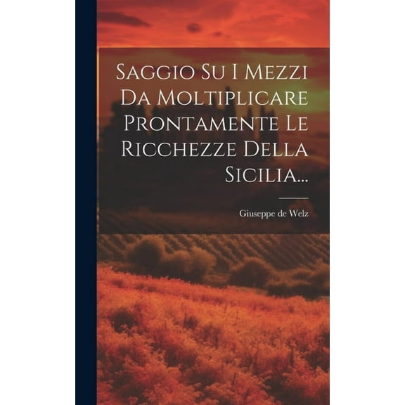 Saggio Su I Mezzi Da Moltiplicare Prontamente Le Ricchezze Della Sicilia... (Hardcover)