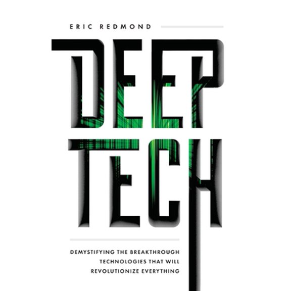 Pre-Owned Deep Tech: Demystifying the Breakthrough Technologies That Will Revolutionize Everything (Paperback) 1544518943 9781544518947